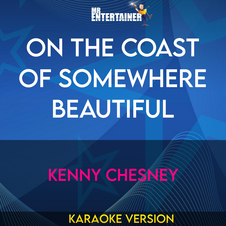 On The Coast Of Somewhere Beautiful - Kenny Chesney (Karaoke Version) from Mr Entertainer Karaoke