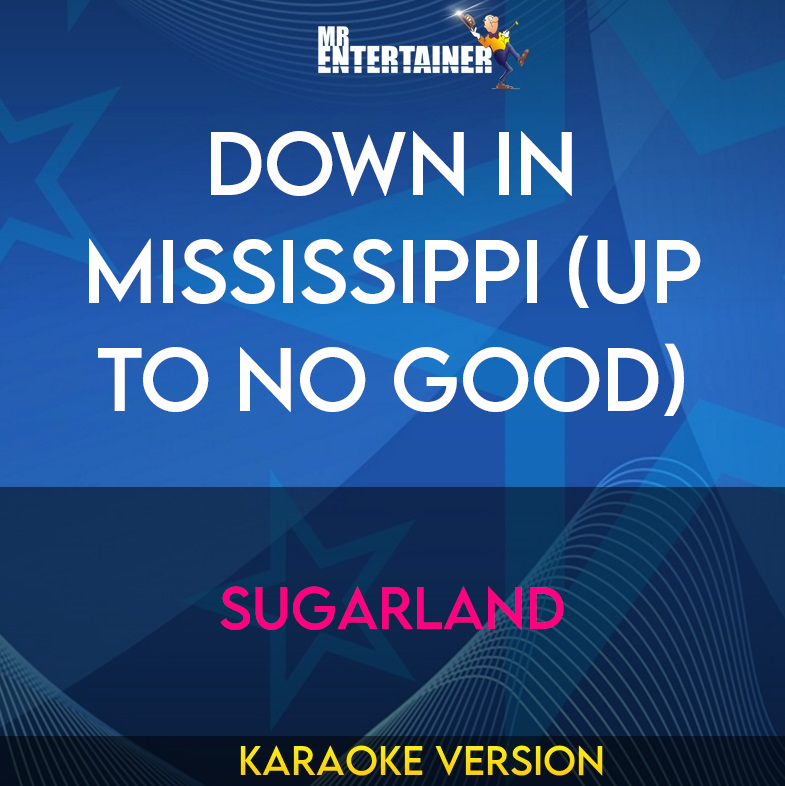 Down In Mississippi (up To No Good) - Sugarland (Karaoke Version) from Mr Entertainer Karaoke