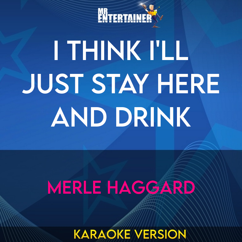 I Think I'll Just Stay Here And Drink - Merle Haggard (Karaoke Version) from Mr Entertainer Karaoke