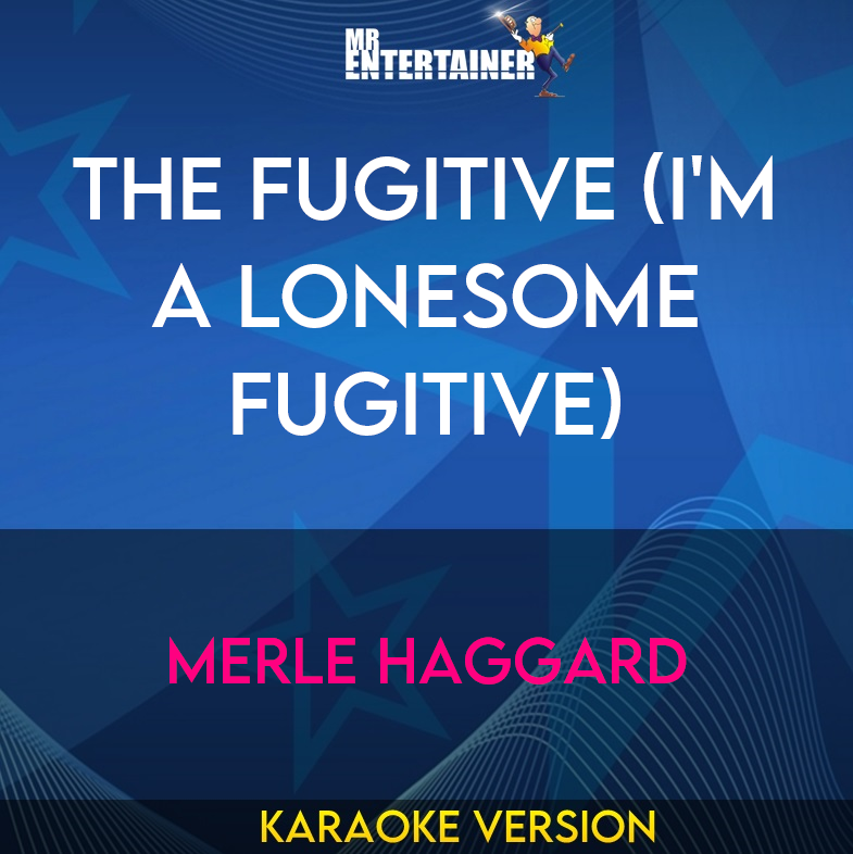 The Fugitive (i'm A Lonesome Fugitive) - Merle Haggard (Karaoke Version) from Mr Entertainer Karaoke