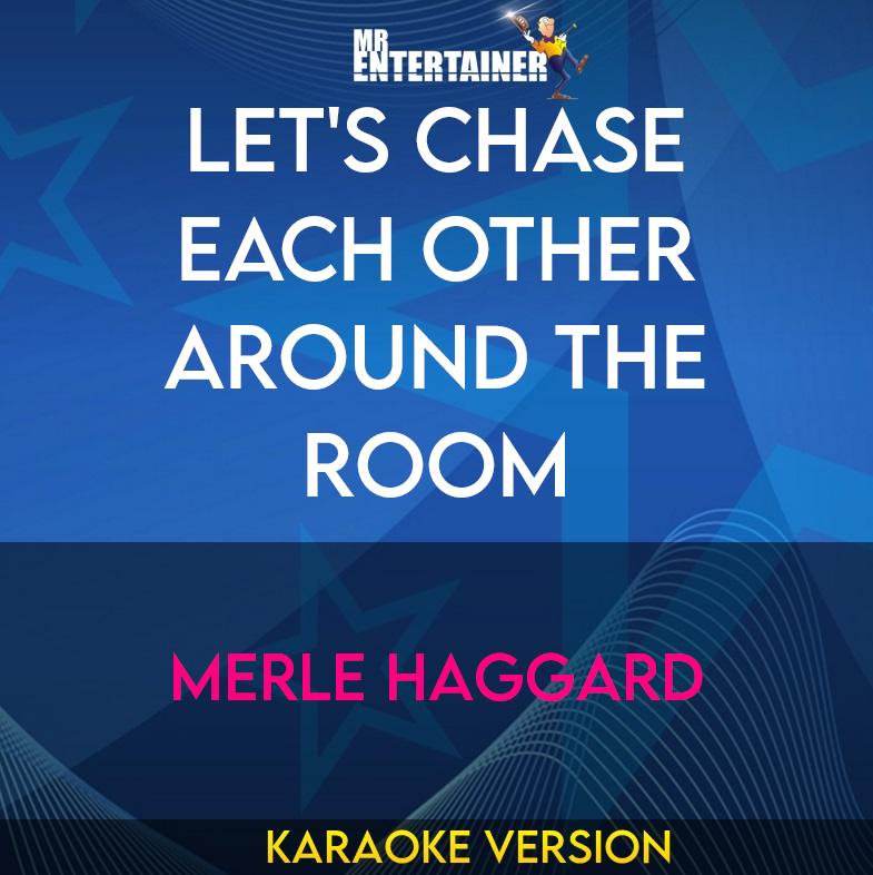 Let's Chase Each Other Around The Room - Merle Haggard (Karaoke Version) from Mr Entertainer Karaoke