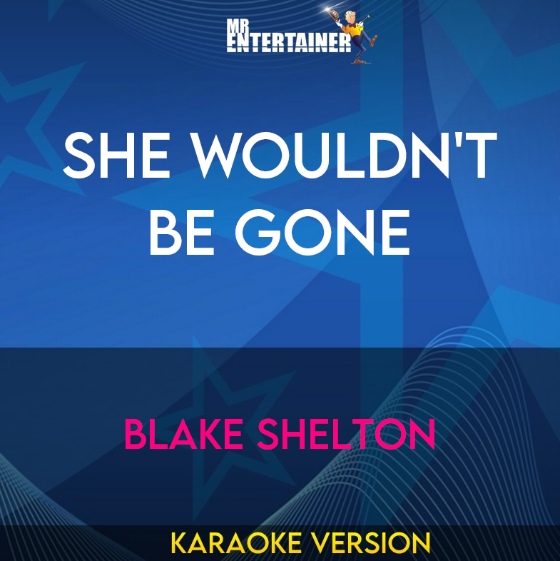 She Wouldn't Be Gone - Blake Shelton (Karaoke Version) from Mr Entertainer Karaoke