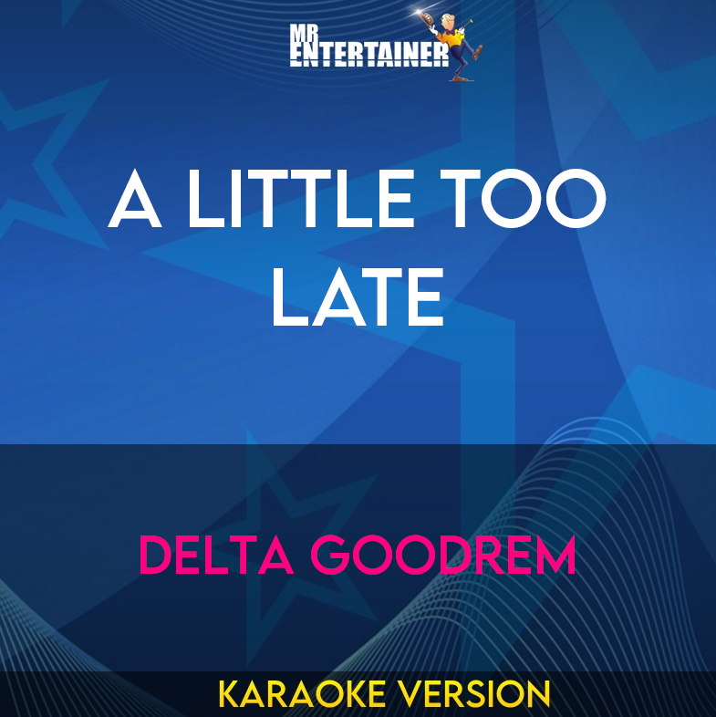 A Little Too Late - Delta Goodrem (Karaoke Version) from Mr Entertainer Karaoke