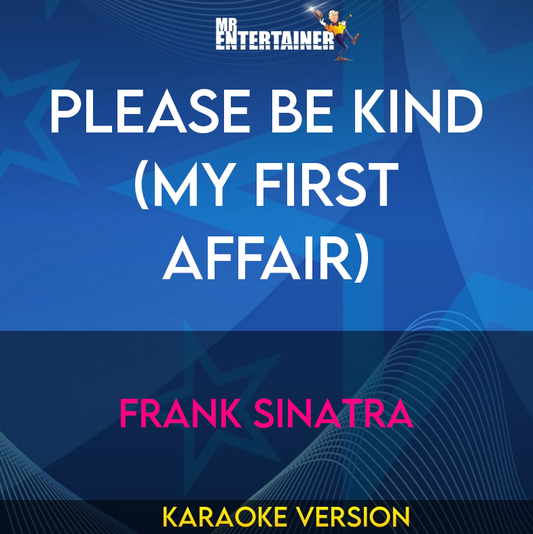 Please Be Kind (my First Affair) - Frank Sinatra (Karaoke Version) from Mr Entertainer Karaoke