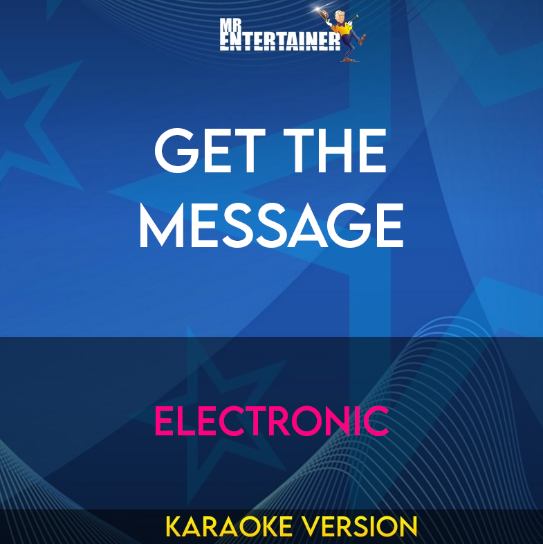 Get The Message - Electronic (Karaoke Version) from Mr Entertainer Karaoke