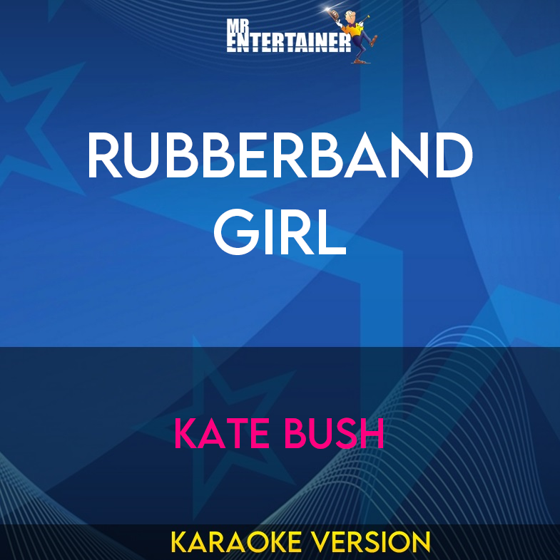 Rubberband Girl - Kate Bush (Karaoke Version) from Mr Entertainer Karaoke