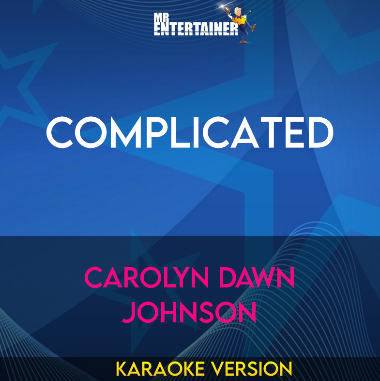 Complicated - Carolyn Dawn Johnson (Karaoke Version) from Mr Entertainer Karaoke