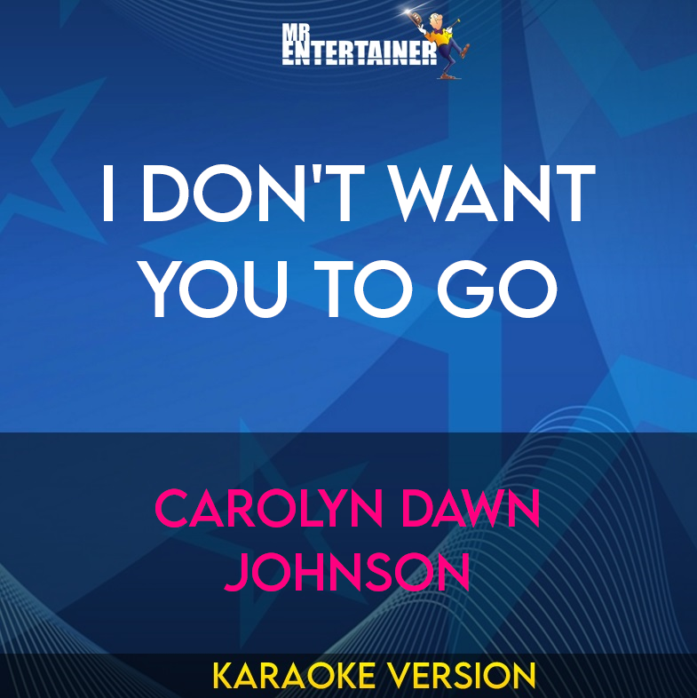 I Don't Want You To Go - Carolyn Dawn Johnson (Karaoke Version) from Mr Entertainer Karaoke