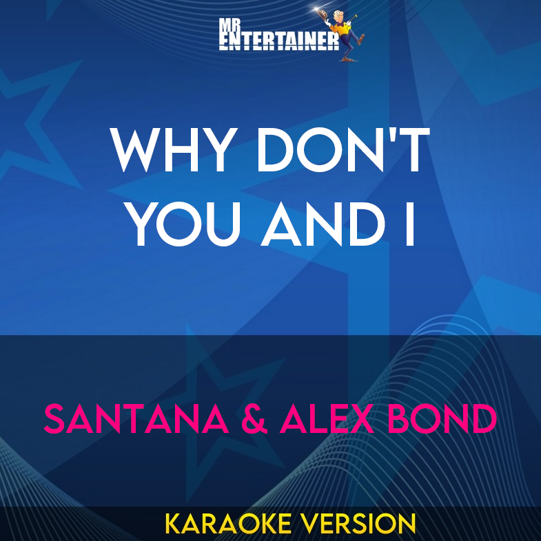 Why Don't You And I - Santana & Alex Bond (Karaoke Version) from Mr Entertainer Karaoke