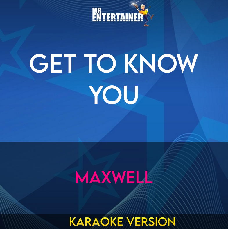 Get To Know You - Maxwell (Karaoke Version) from Mr Entertainer Karaoke