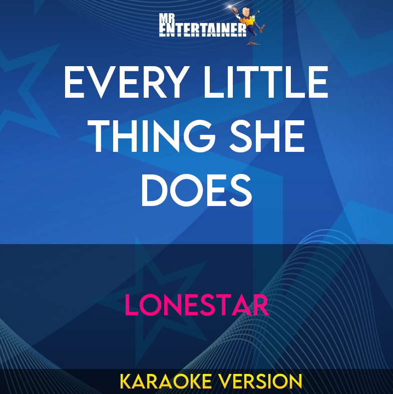 Every Little Thing She Does - Lonestar (Karaoke Version) from Mr Entertainer Karaoke