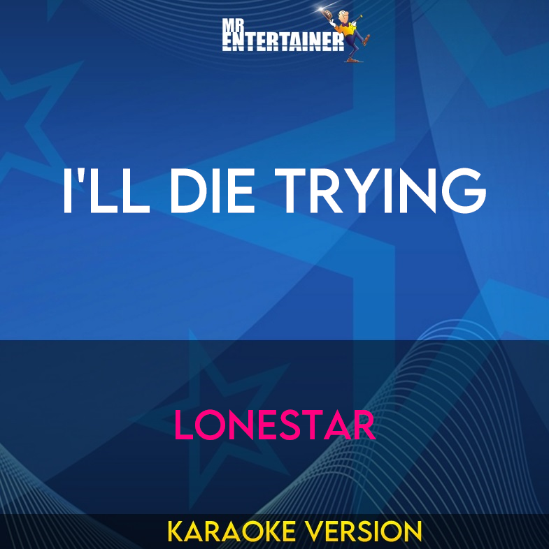 I'll Die Trying - Lonestar (Karaoke Version) from Mr Entertainer Karaoke