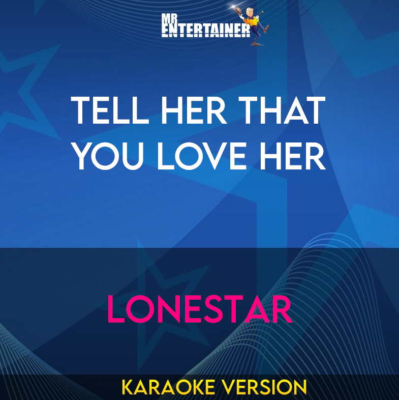 Tell Her That You Love Her - Lonestar (Karaoke Version) from Mr Entertainer Karaoke