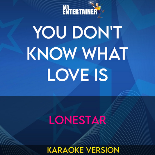 You Don't Know What Love Is - Lonestar (Karaoke Version) from Mr Entertainer Karaoke