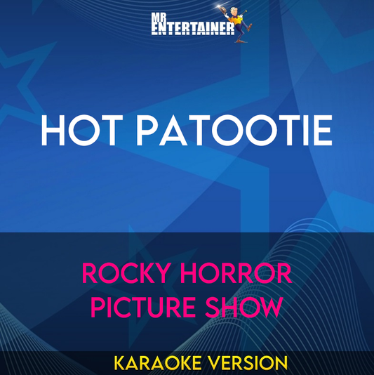 Hot Patootie - Rocky Horror Picture Show (Karaoke Version) from Mr Entertainer Karaoke