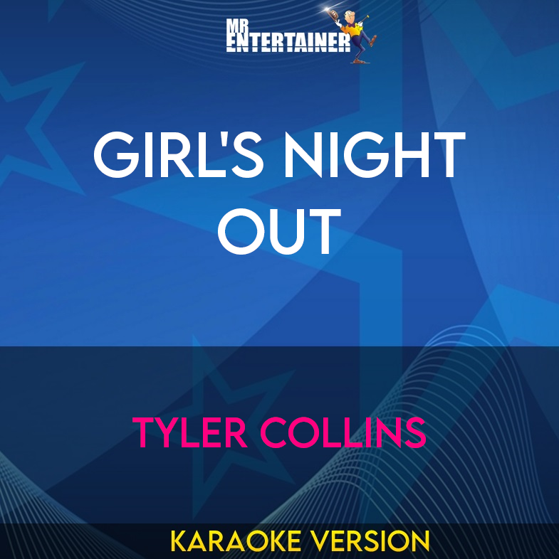 Girl's Night Out - Tyler Collins (Karaoke Version) from Mr Entertainer Karaoke