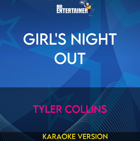 Girl's Night Out - Tyler Collins (Karaoke Version) from Mr Entertainer Karaoke