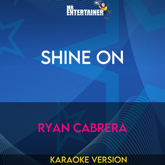 Shine On - Ryan Cabrera (Karaoke Version) from Mr Entertainer Karaoke