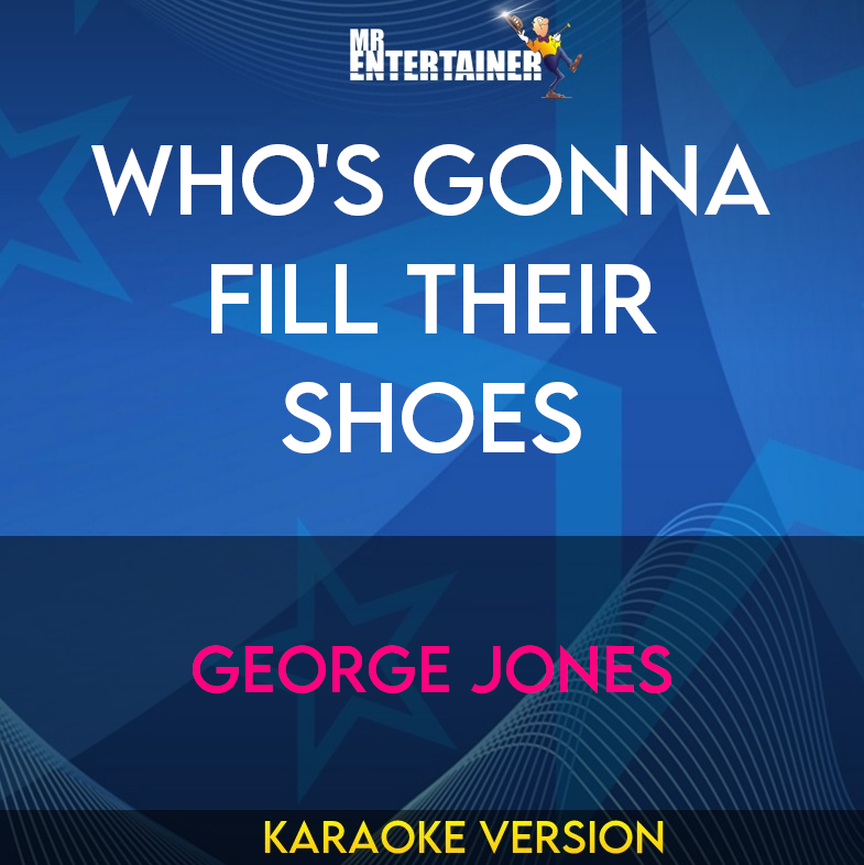 Who's Gonna Fill Their Shoes - George Jones (Karaoke Version) from Mr Entertainer Karaoke