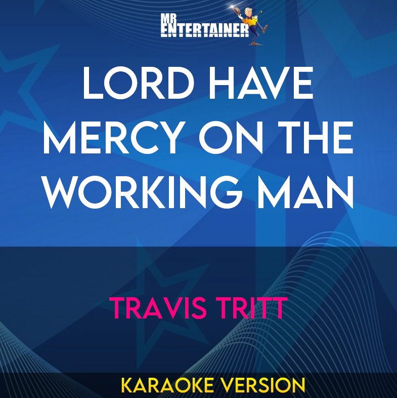 Lord Have Mercy On The Working Man - Travis Tritt (Karaoke Version) from Mr Entertainer Karaoke