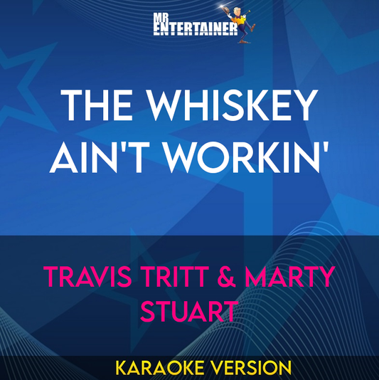 The Whiskey Ain't Workin' - Travis Tritt & Marty Stuart (Karaoke Version) from Mr Entertainer Karaoke