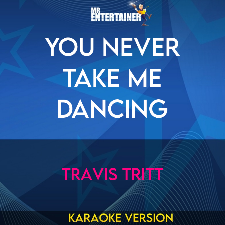 You Never Take Me Dancing - Travis Tritt (Karaoke Version) from Mr Entertainer Karaoke