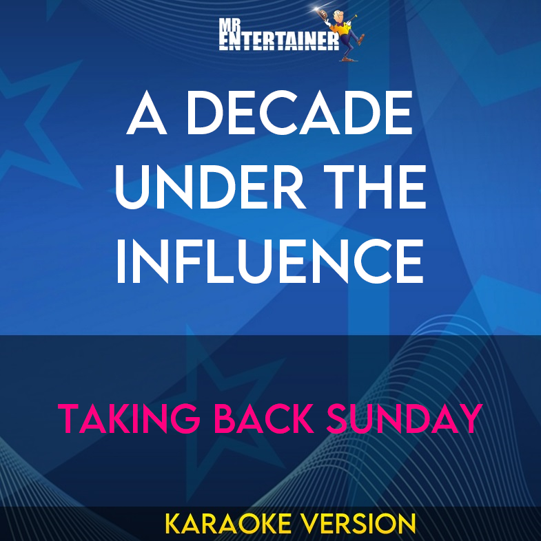 A Decade Under The Influence - Taking Back Sunday (Karaoke Version) from Mr Entertainer Karaoke