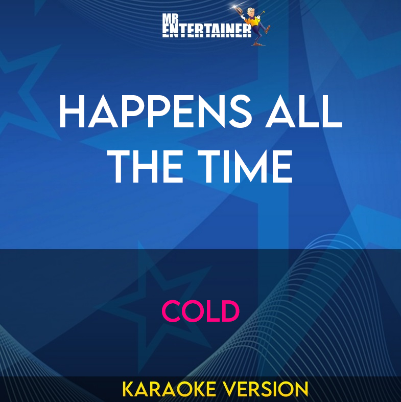 Happens All The Time - Cold (Karaoke Version) from Mr Entertainer Karaoke