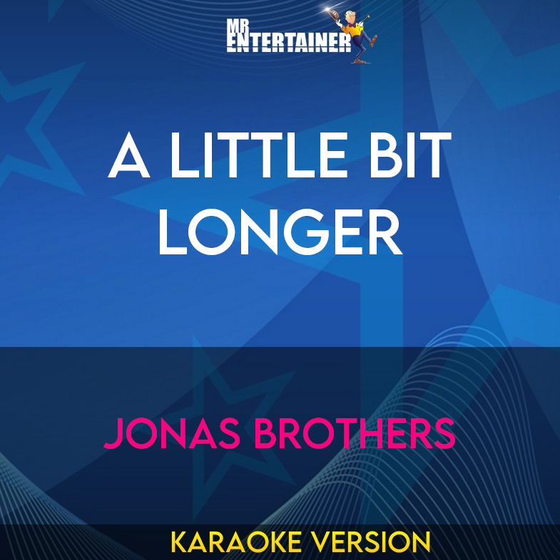 A Little Bit Longer - Jonas Brothers (Karaoke Version) from Mr Entertainer Karaoke