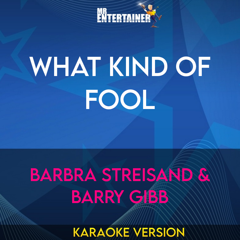 What Kind Of Fool - Barbra Streisand & Barry Gibb (Karaoke Version) from Mr Entertainer Karaoke