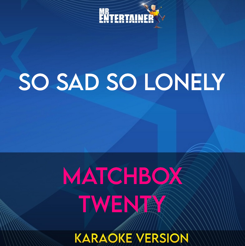 So Sad So Lonely - Matchbox Twenty (Karaoke Version) from Mr Entertainer Karaoke