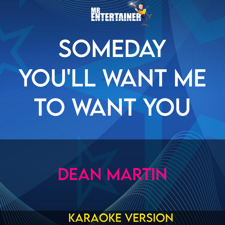 Someday You'll Want Me To Want You - Dean Martin (Karaoke Version) from Mr Entertainer Karaoke