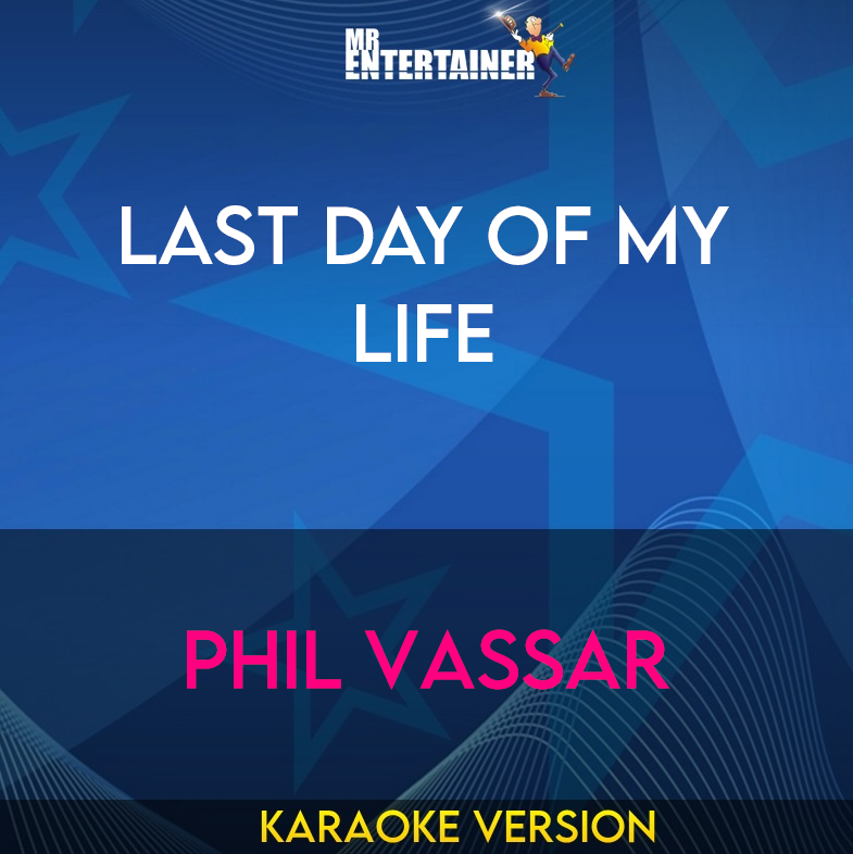 Last Day Of My Life - Phil Vassar (Karaoke Version) from Mr Entertainer Karaoke