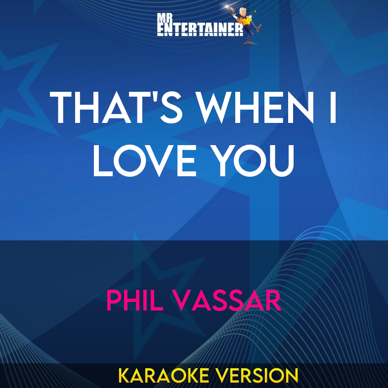 That's When I Love You - Phil Vassar (Karaoke Version) from Mr Entertainer Karaoke