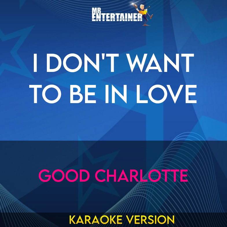 I Don't Want To Be In Love - Good Charlotte (Karaoke Version) from Mr Entertainer Karaoke