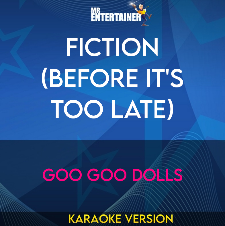 Fiction (Before It's Too Late) - Goo Goo Dolls (Karaoke Version) from Mr Entertainer Karaoke