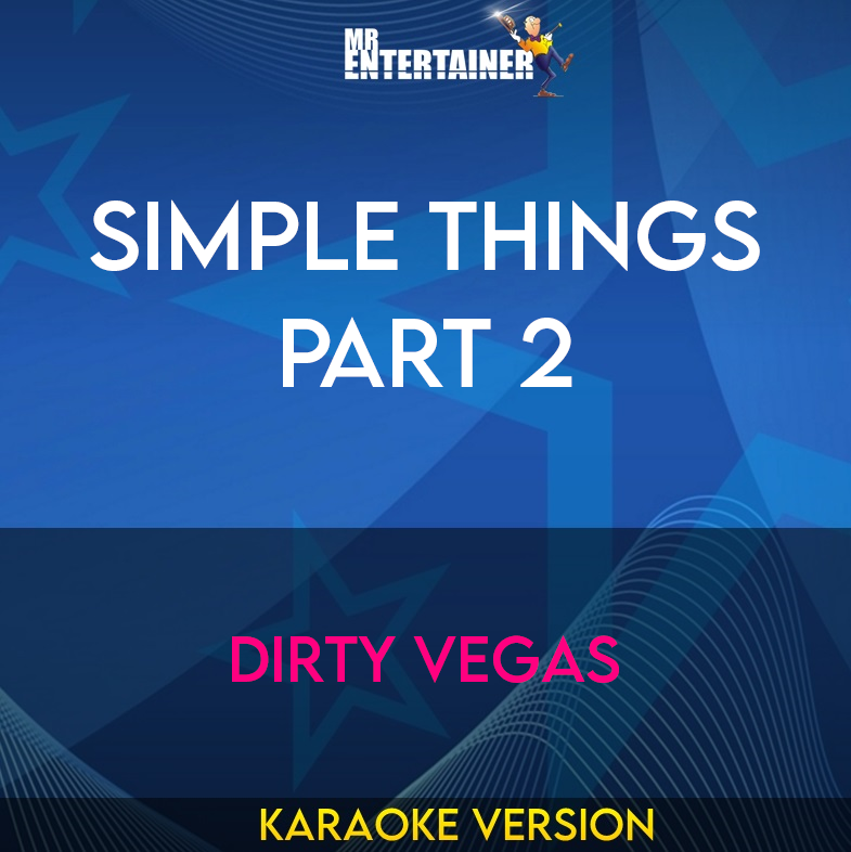 Simple Things Part 2 - Dirty Vegas (Karaoke Version) from Mr Entertainer Karaoke