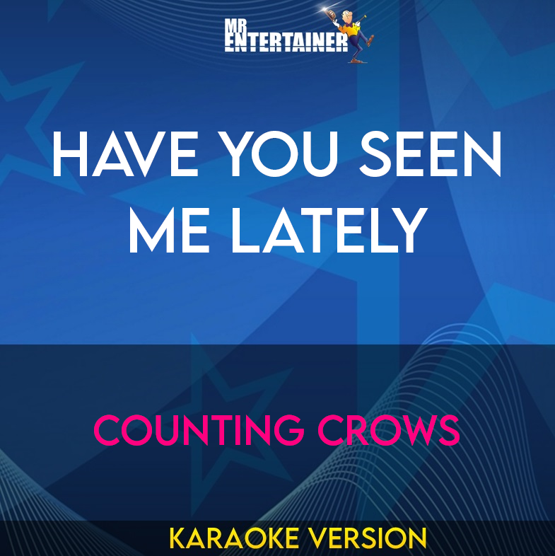 Have You Seen Me Lately - Counting Crows (Karaoke Version) from Mr Entertainer Karaoke