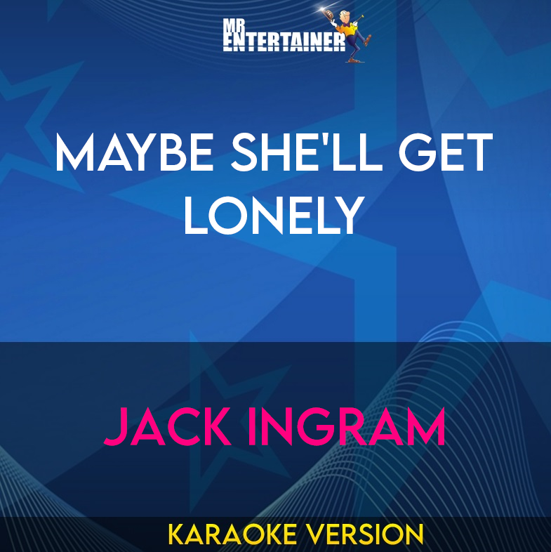 Maybe She'll Get Lonely - Jack Ingram (Karaoke Version) from Mr Entertainer Karaoke