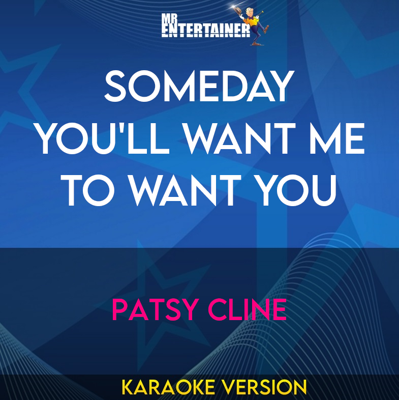 Someday You'll Want Me To Want You - Patsy Cline (Karaoke Version) from Mr Entertainer Karaoke