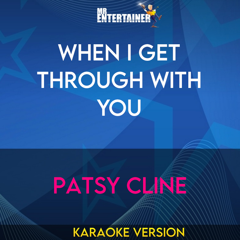 When I Get Through With You - Patsy Cline (Karaoke Version) from Mr Entertainer Karaoke