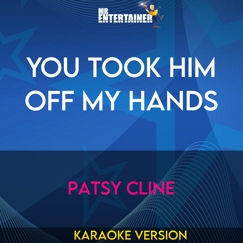 You Took Him Off My Hands - Patsy Cline (Karaoke Version) from Mr Entertainer Karaoke