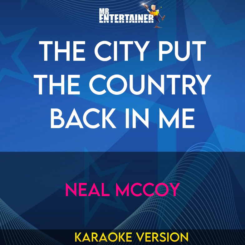 The City Put The Country Back In Me - Neal Mccoy (Karaoke Version) from Mr Entertainer Karaoke