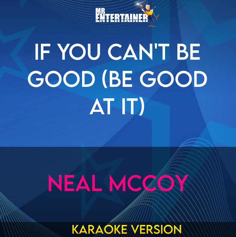 If You Can't Be Good (be Good At It) - Neal Mccoy (Karaoke Version) from Mr Entertainer Karaoke