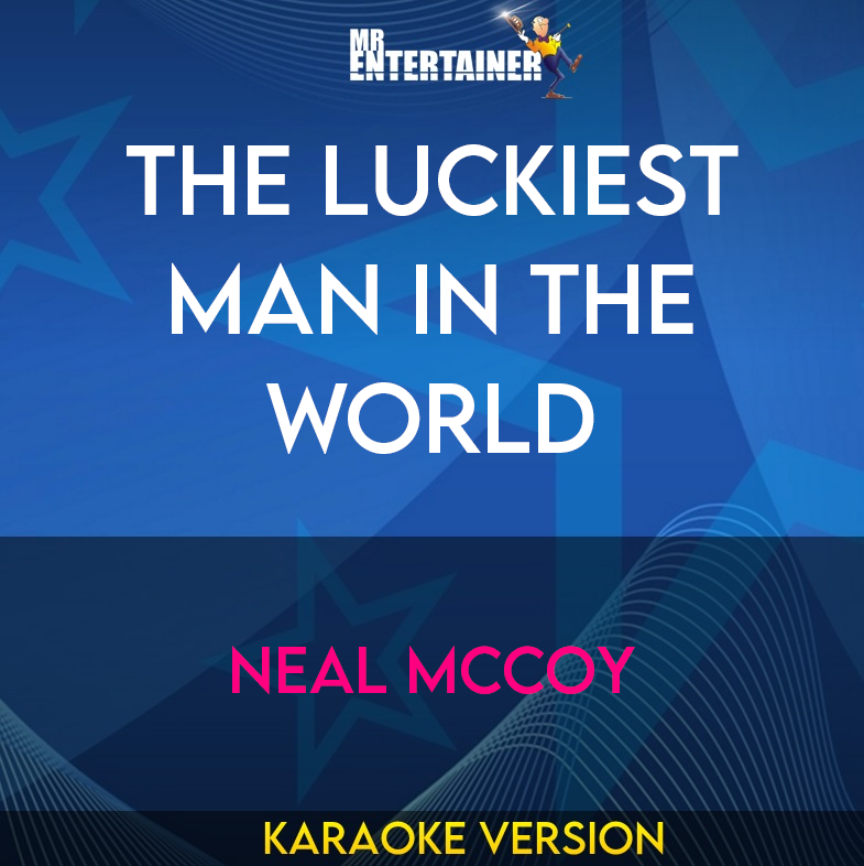 The Luckiest Man In The World - Neal Mccoy (Karaoke Version) from Mr Entertainer Karaoke