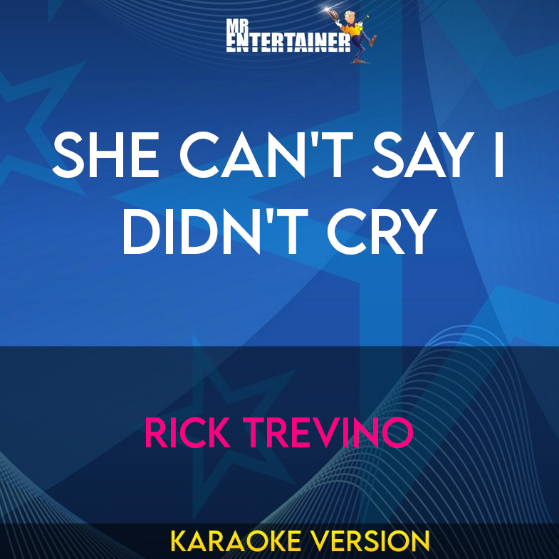 She Can't Say I Didn't Cry - Rick Trevino (Karaoke Version) from Mr Entertainer Karaoke