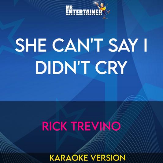 She Can't Say I Didn't Cry - Rick Trevino (Karaoke Version) from Mr Entertainer Karaoke