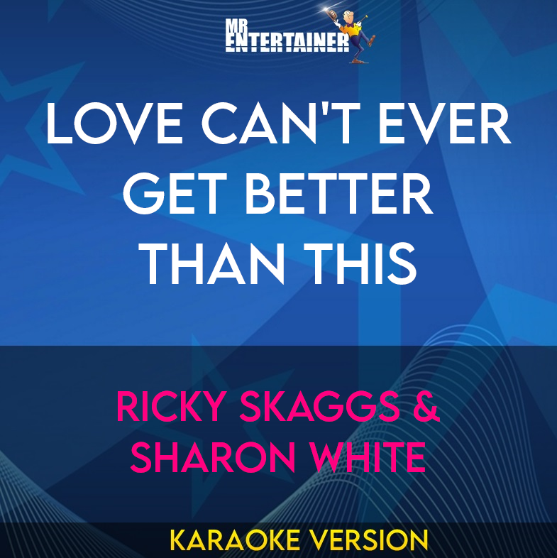 Love Can't Ever Get Better Than This - Ricky Skaggs & Sharon White (Karaoke Version) from Mr Entertainer Karaoke