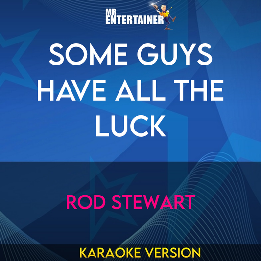 Some Guys Have All The Luck - Rod Stewart (Karaoke Version) from Mr Entertainer Karaoke