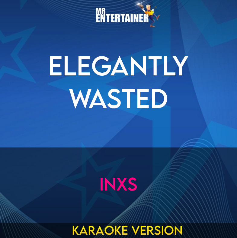 Elegantly Wasted - INXS (Karaoke Version) from Mr Entertainer Karaoke